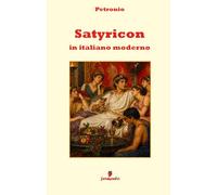 Satyricon in italiano moderno: Il capolavoro di Petronio in prosa moderna per studenti e lettori di oggi
