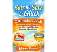 Satz für Satz ins Glück - Das große Mitmach-Buch für Senioren: 250 Rätsel in Großdruck: Sprichwörter, Schlager & Wortpaare ergänzen. Das interaktive ... bei Demenz & für die Biografiearbeit.