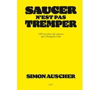 Simon Auscher – Saucer n'est pas tremper – 100 recettes de sauces qui changent tout – Relié