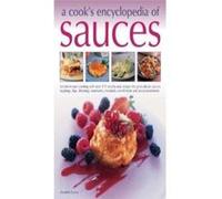 Sauces, A Cook's Encyclopedia of: Transform your cooking with over 175 step-by-step recipes for great classic sauces, toppings, dips, dressings, marinades, mustards, condiments and accompaniments - [L