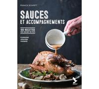 Sauces et accompagnements 100 recettes pour sublimer vos plats - Franck Schmitt - Gerfaut Eds Du - broché - Guide