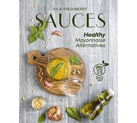 Sauces. Healthy Mayonnaise Alternatives: The recipes of 21 healthy sauces.