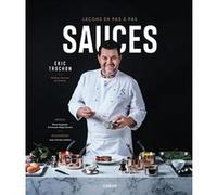 Sauces, Leçons en pas à pas Eric Trochon (Auteur), Jean-Charles Vaillant (Photographie)