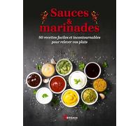 Sauces & marinades: 80 recettes faciles et incontournables pour relever vos plats