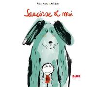 Saucisse et moi - Alicia Acosta - Alice Eds - cartonné - Album jeunesse