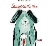 Saucisse et moi Anne Cohen-Beucher (Traduction), Alicia Acosta (Auteur), Merce Gali (Illustration)