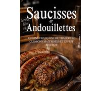 Saucisses et Andouillettes: Cuisine française de tradition, cuissons maîtrisées et esprit bistrot
