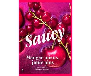 Saucy Manger mieux, jouir plus - Alice Tuyet - Keribus - relié - Beau livre