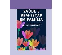 SAÚDE E BEM-ESTAR EM FAMILIA: a partir de Relatos e Dicas para uma Vida Saudável