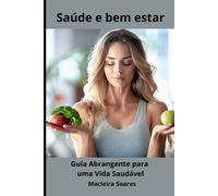 Saúde E Bem-Estar: Guia Abrangente Para Uma Vida Saudável