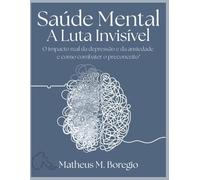 Saúde Mental: A Luta Invisível: O impacto real da depressão e da ansiedade - e como combater o preconceito