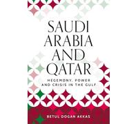 Saudi Arabia and Qatar: Hegemony, power and crisis in the Gulf