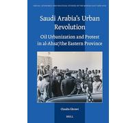 Saudi Arabia’s Urban Revolution: Oil Urbanization and Protest in Al-ahsa? the Eastern Province
