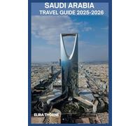 SAUDI ARABIA TRAVEL GUIDE 2025-2026: Experience the Culture, Cuisine, and Soul of the New Arabia.