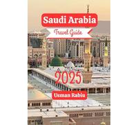 Saudi Arabia Travel Guide 2025: Explore the Culture, Faith, and Beauty of the Kingdom