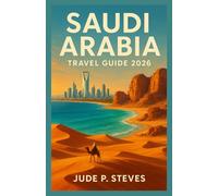 Saudi Arabia travel guide 2026: Discover the Kingdom’s Hidden Treasures, Culture, and Adventure