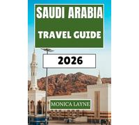 Saudi Arabia Travel Guide 2026: Explore Historic Sites, Vibrant Cities, and Stunning Landscapes Across the Kingdom