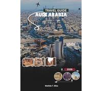 SAUDI ARABIA TRAVEL GUIDE 2026: Explore Riyadh, Jeddah, AlUla, Red Sea Adventures, and Complete Hajj & Umrah Insights (Includes Essential Maps of Mecca, Medina, and the Kingdom).