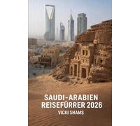 Saudi-Arabien Reisefürrer 2026: Entdecken Sie antikes Erbe, moderne Städte und die Wunder der Wüste - Ihr unverzichtbarer Reiseführer für das Königreich