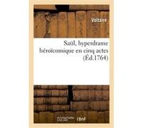 Saül, hyperdrame héroïcomique en cinq actes Voltaire (Auteur)