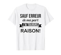 Sauf Erreur De Ma Part J'ai Toujours Raison cadeau drole T-Shirt