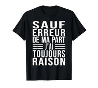 sauf Erreur De Ma Part J'Ai Toujours Raison Cadeau Humour T-Shirt Graphique avec Valeur