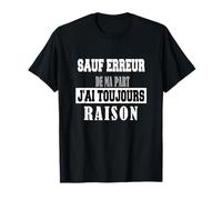 Sauf Erreur de ma Part J'Ai Toujours Raison T-Shirt