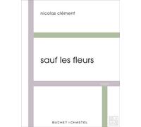 Sauf les fleurs - CLEMENT ROLAND - Buchet-Chastel - broché - Roman