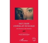 Joachim Daniel Dupuis – Saul Bass. Cinéma et écologie: Des fourmis et des hommes