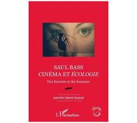 Joachim Daniel Dupuis – Saul Bass. Cinéma et écologie: Des fourmis et des hommes