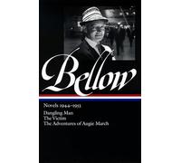 Saul Bellow: Novels 1944-1953 (LOA #141): Dangling Man / The Victim / The Adventures of Augie March