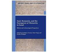 Saul, Benjamin, And The Emergence Of Monarchy In Israel