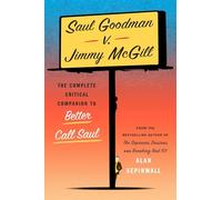 Saul Goodman V. Jimmy Mcgill: The Complete Critical Companion to Better Call Saul