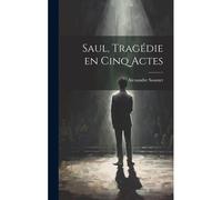 Saul, Tragédie En Cinq Actes