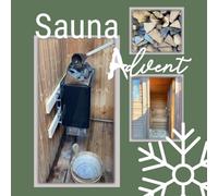 Sauna Adventskalender - 24 DIY Aufgussrezepte für jeden Tag: Mit ätherischen Ölen, Kräutern und Wellness durch den Advent