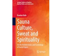 Sauna Culture, Sweat and Spirituality: On the Architectonics and Cosmology of Sacred Space