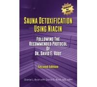 Sauna Detoxification Using Niacin: Following The Recommended Protocol Of Dr. David E. Root