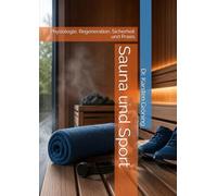 Sauna und Sport: Physiologie, Regeneration, Sicherheit und Praxis