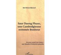 Saur Duong Phuoc, une Cambodgienne nommée Bonheur Du pays natal à la France, une histoire d'ethnicité plurielle - Ida Simon-Barouh - L'harmattan - broché - Biographie