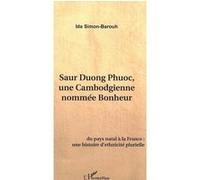 Saur Duong Phuoc, une Cambodgienne nommée Bonheur Du pays natal à la France, une histoire d'ethnicité plurielle - Ida Simon-Barouh - L'harmattan - broché - Biographie