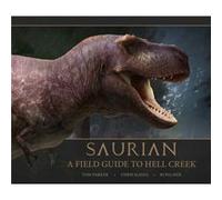 Saurian A Field Guide to Hell Cr y Tom Parker Tom Parker (Auteur)