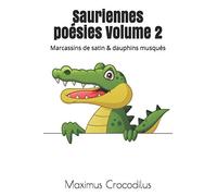 Sauriennes poésies Volume 2: Marcassins de satin & dauphins musqués