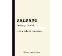 Sausage Notebook: A Little Tube of Happiness: Funny 120-Page Lined Dictionary Definition Journal for Sausage Lovers, Foodies & BBQ Fans | Birthday, Christmas, Secret Santa & Food Lover Gift
