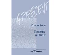 Saussure au futur - François Rastier - Encre Marine - broché - Essai