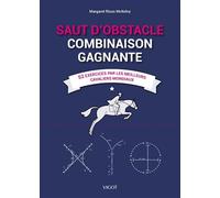 Saut d'obstacle : Combinaison gagnante: 52 exercices par les meilleurs cavaliers mondiaux