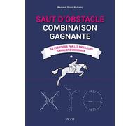 Saut d'obstacle : Combinaison gagnante 52 exercices par les meilleurs cavaliers mondiaux - Margaret Rizzo McKelvy - Vigot - broché - Guide