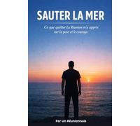 SAUTER LA MER: Ce que quitter La Réunion m'a appris sur la peur et le courage