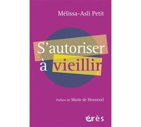 S'autoriser à vieillir - Mélissa-Asli Petit - Eres - broché - Essai