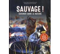 SAUVAGE !: Cuisiner dans la nature