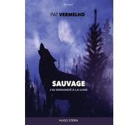 Sauvage - J'ai demandé à la lune J’ai demandé à la lune - Pat Vermelho - Hugo Stern Ehs - broché - Roman